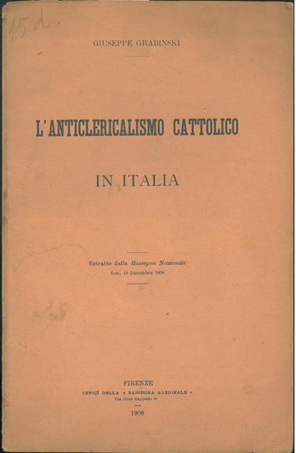 L' anticlericalismo cattolico in Italia. Estratto dalla "Rassegna Nazionale" fasc. 16 Dicembre 1908 - Giuseppe Grabinski - copertina