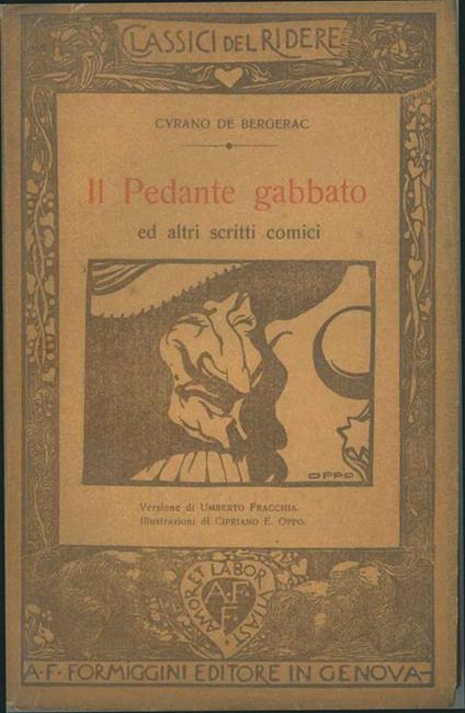 Il pedante gabbato ed altri scritti comici Traduzione a cura di U. Fracchia Illustrazioni di Cipriano E. Oppo - Cyrano de Bergerac - copertina