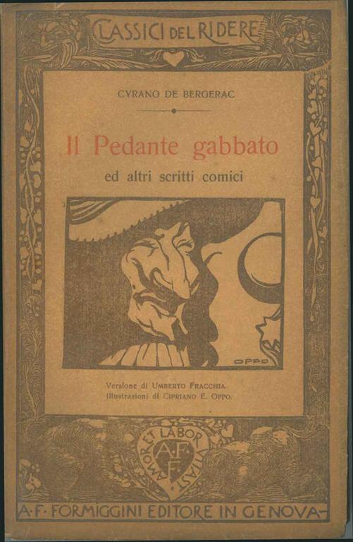 Il pedante gabbato ed altri scritti comici Traduzione a cura di U. Fracchia Illustrazioni di Cipriano E. Oppo - Cyrano de Bergerac - copertina