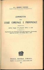 Commento alla legge comunale e provinciale modificata dalla legge 19 giugno 1913, n. 640 e commento al Regolamento per l'esecuzione della legge Comunale e Provinciale approvato con R.D. 12 febbraio 1911, n. 297