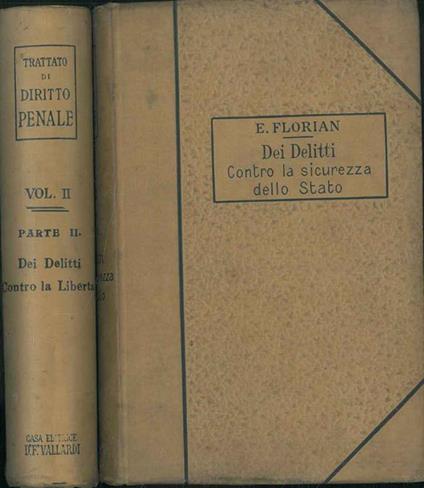 Trattato di diritto penale. Volume secondo. Parte I: Delitti contro la sicurezza dello Stato. Parte II: Delitti contro la libertà - Eugenio Florian - copertina