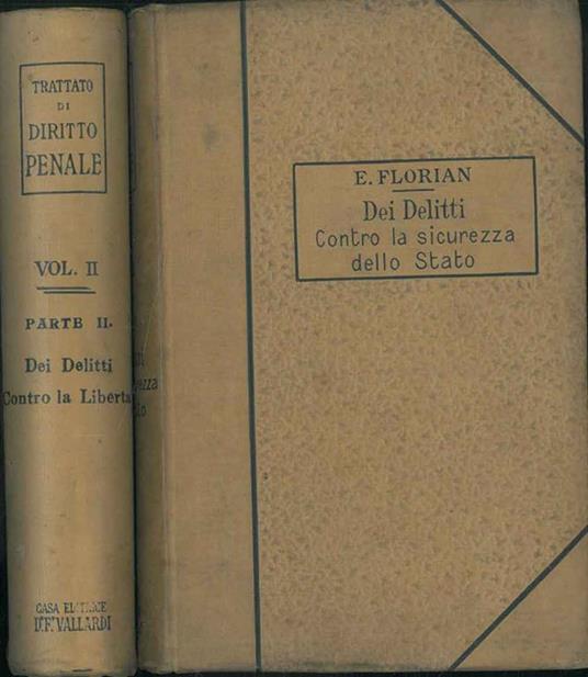 Trattato di diritto penale. Volume secondo. Parte I: Delitti contro la sicurezza dello Stato. Parte II: Delitti contro la libertà - Eugenio Florian - copertina