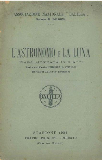 L' astronomo e la luna. Fiaba musicata in 3 atti. Associazione nazionale "Balilla" Sezione di Bologna. Stagione 1924, Teatro Principe Umberto (casa del soldato) - Umberto Fantinelli - copertina