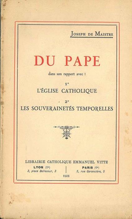 Du Pape dans son rapport avec: 1*: l'Eglise Catholique. 2*: les souverainetés temporelles - Joseph De Maistre - copertina