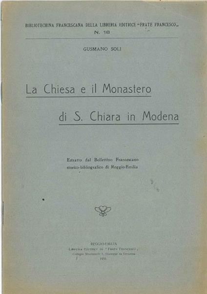 La chiesa e il monastero di S. Chiara in Modena. Estratto dal Bollettino Francescano di Reggio Emilia - Gusmano Soli - copertina