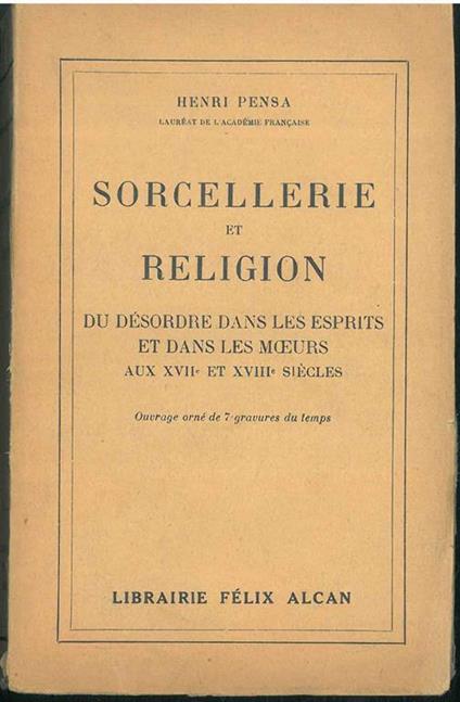 Sorcellerie et Religion du desordre dans les esprits et dans les moeurs aux XVII siecles - Henri Pensa - copertina