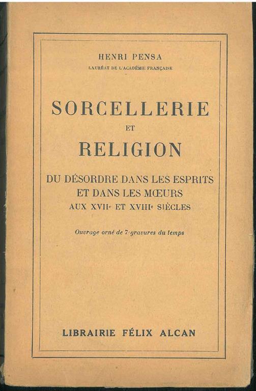 Sorcellerie et Religion du desordre dans les esprits et dans les moeurs aux XVII siecles - Henri Pensa - copertina