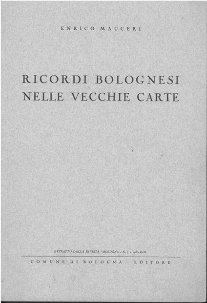 Ricordi bolognesi nelle vecchie carte. Estratto da "Bologna" - Enrico Mauceri - copertina