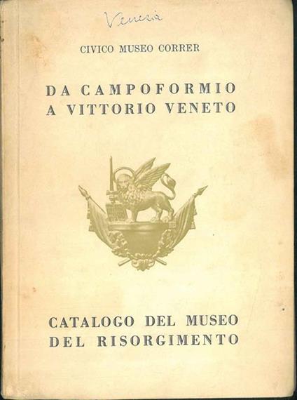 Da Campoformio a Vittorio Veneto. Catalogo del museo del Risorgimento - Mario Brunetti - copertina