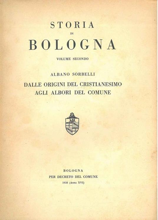 Storia di Bologna. Volume secondo. Dalle origini del cristianesimo agli albori del Comune - Albano Sorbelli - copertina