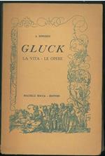 Gluck. La vita - Le opere. Traduzione di Edoardo Roggeri