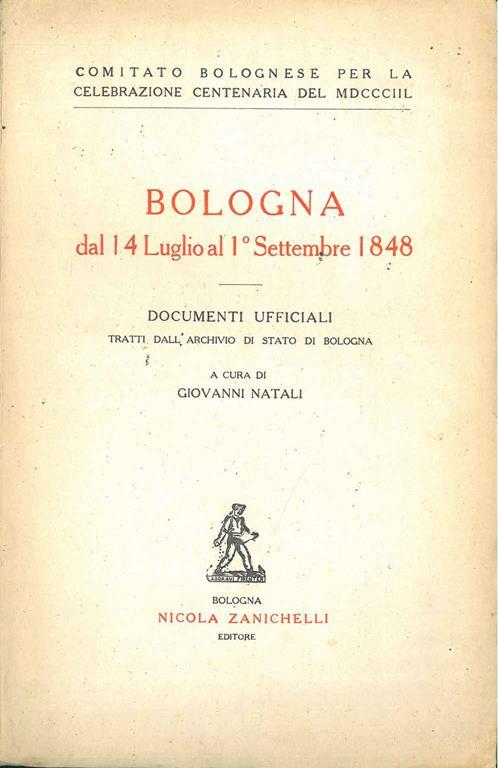 Bologna dal 14 luglio al 1* settembre 1848. Documenti ufficiali tratti dall'Archivio di Stato di Bologna - Giovanni Natali - copertina