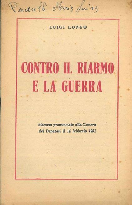 Contro il riarmo e la guerra. Discorso pronunciato alla Camera dei Deputati il 14 febbraio 1951 - Luigi Longo - copertina