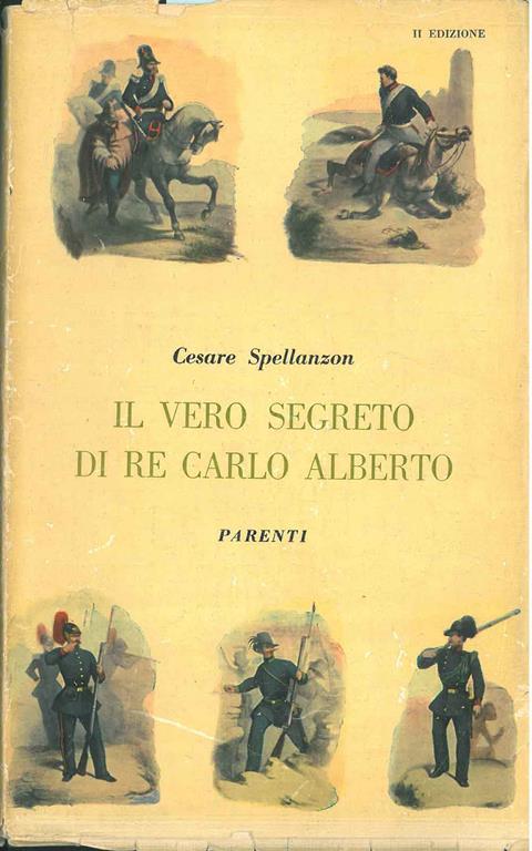 Il vero segreto di Re Carlo Alberto. Discussioni critiche con largo corredo di documenti inediti - Cesare Spellanzon - copertina