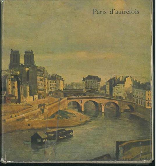 Paris d'autrefois de Fouquet a Daumier - Pierre Courthion - copertina