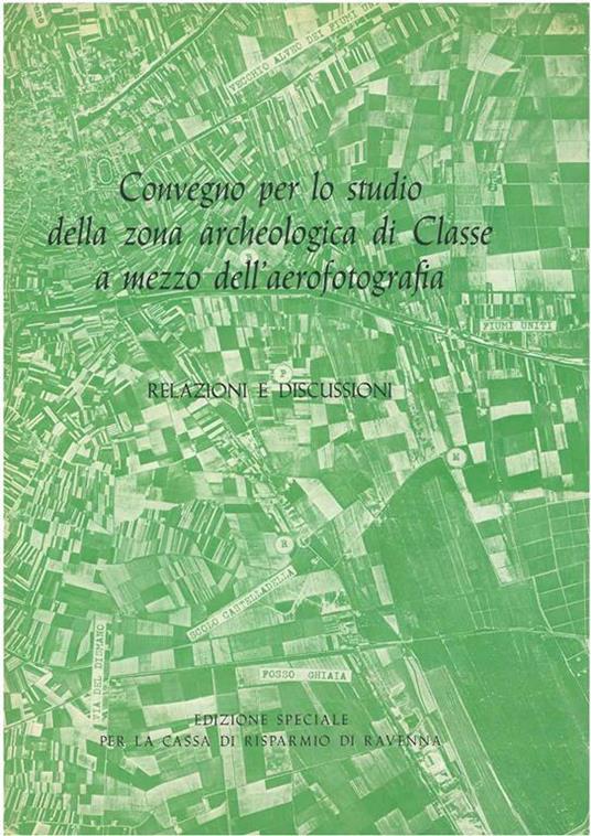 Convegno per lo studio della zona archeologica di Classe a mezzo dell'aerofotografia. Relazioni e discussioni - copertina