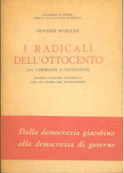 I radicali del'ottocento (Da Garibaldi a Cavallotti). Seconda edizione aumentata con una storia del trasformismo - Giovanni Spadolini - copertina