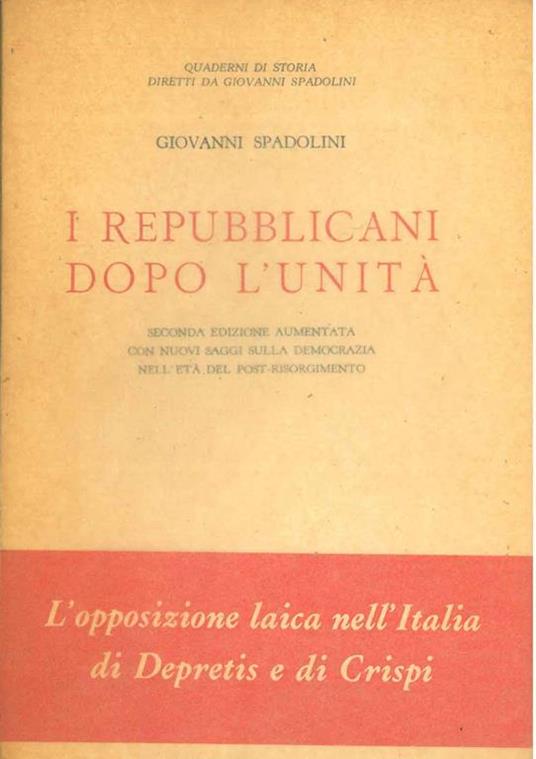 I repubblicani dopo l'unità. Seconda edizione aumentata con nuovi saggi sulla democrazia nell'età post-risorgimento - Giovanni Spadolini - copertina