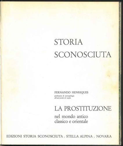 Storia sconosciuta. La prostituzione nel mondo antico classico e orientale - Fernando Henriques - copertina
