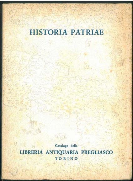 Historia Patriae. Opere sulla storia civile, politica, religiosa, artistica, folkloristica, economica e amministrativa delle regioni, città, paesi e località d'Italia dall'antichità ai giorni nostri. Catalogo n*22 - copertina