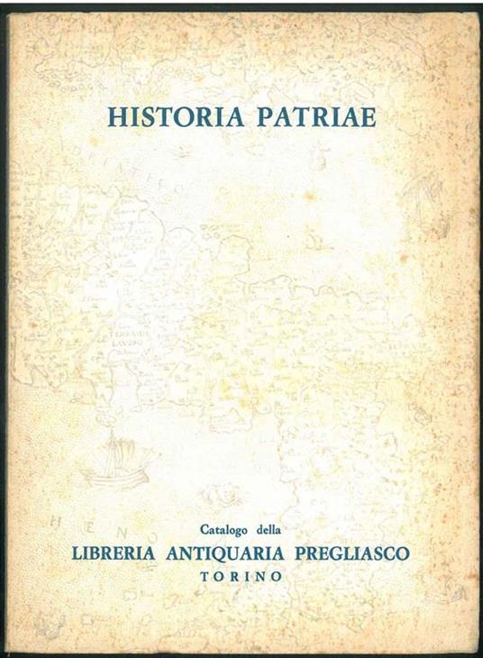 Historia Patriae. Opere sulla storia civile, politica, religiosa, artistica, folkloristica, economica e amministrativa delle regioni, città, paesi e località d'Italia dall'antichità ai giorni nostri. Catalogo n*22 - copertina