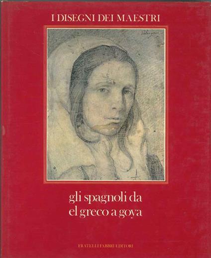 Gli spagnoli da El Greco a Goya. I disegni dei maestri - copertina