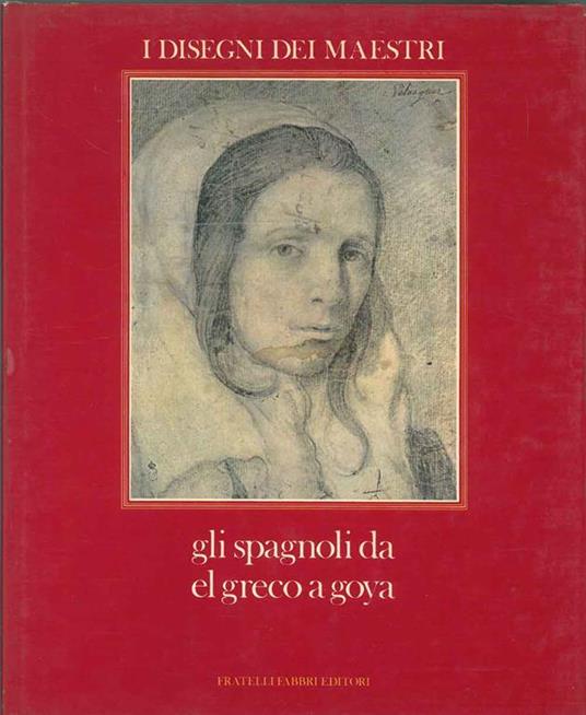 Gli spagnoli da El Greco a Goya. I disegni dei maestri - copertina