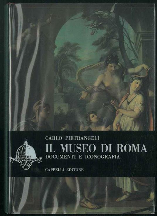 Il Museo di Roma. Documenti e iconografia - Carlo Pietrangeli - copertina