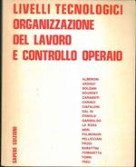 Livelli tecnologici, organizzazione del lavoro e controllo operaio. Atti del seminario di studio Bologna 1972
