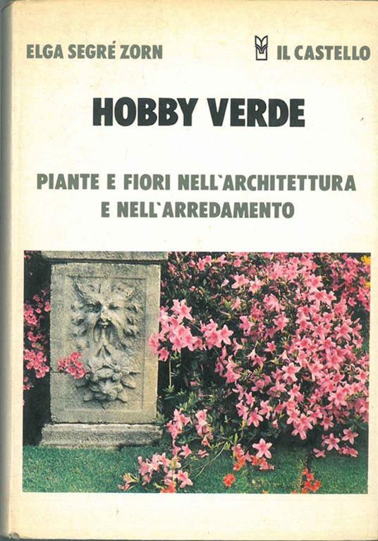 Hobby verde. Piante e fiori nell'architettura e nell'arredamento - copertina