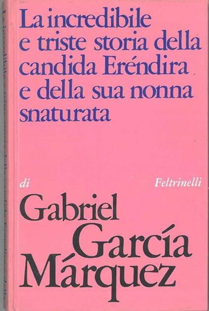 La incredibile storia della candida Erendira e della sua nonna snaturata - Marquez Gabriel Garcia - copertina