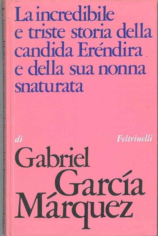 La incredibile storia della candida Erendira e della sua nonna snaturata - Marquez Gabriel Garcia - copertina
