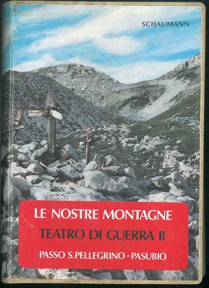 Le nostre montagne teatro di guerra II. Passo S. Pellegrino - Pasubio - Walter Schaumann - copertina