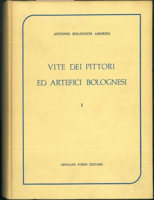 Vite dei pittori ed artefici bolognesi. Vol. I - Antonio Bolognini Amorini - copertina