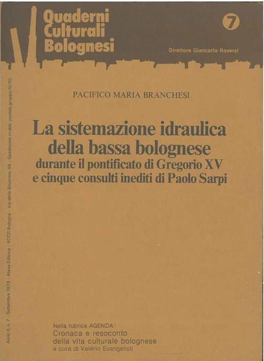 La sistemazione idraulica della bassa bolognese durante il pontificato di Gregorio XV e cinque consulti inediti di Paolo Sarpi - Maria Branchesi Pacifico - copertina