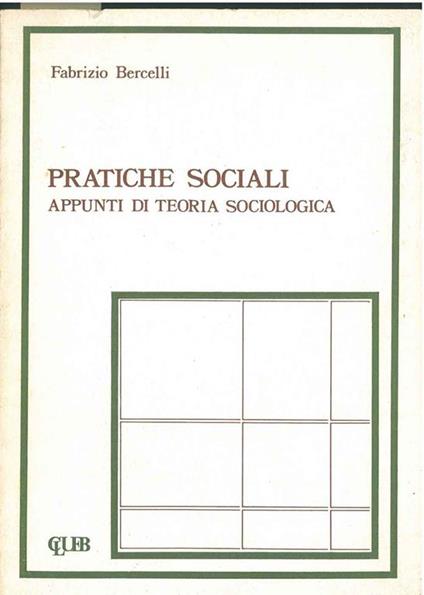 Pratiche sociali. Appunti di teoria sociologica - Fabrizio Bercelli - copertina