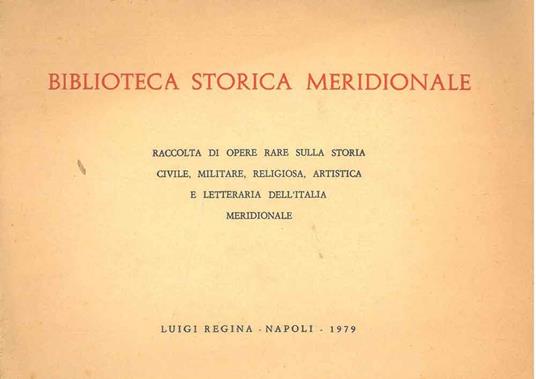 Biblioteca storia meridionale. Raccolta di opere rare sulla storia civile, militare, religiosa, artistica e letteraria dell'Italia meridionale - copertina