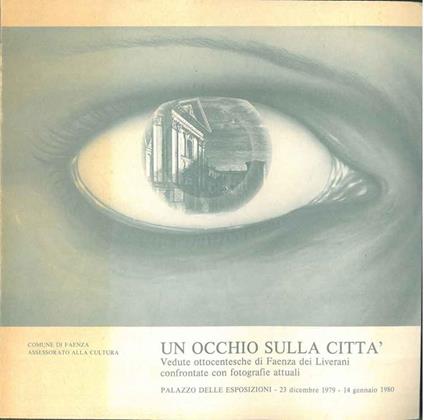 Un occhio sulla città. Vedute ottocentesche di Faenza dei Liverani confrontate con fotografie attuali - copertina