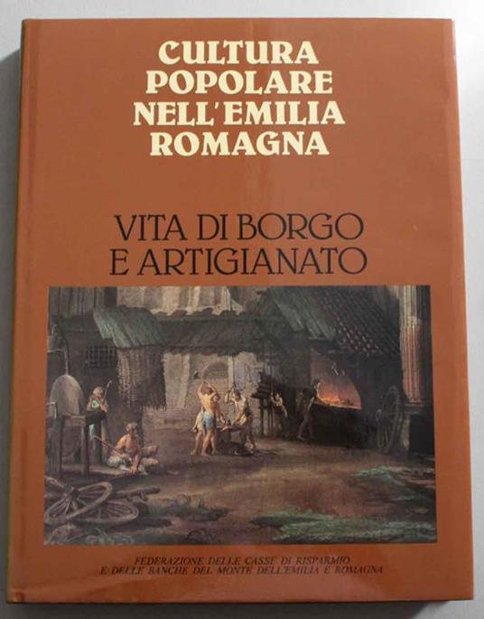 Cultura popolare nell' Emilia Romagna. Vita di Borgo e artigianato - P. Camporesi - copertina