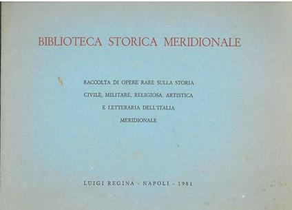 Biblioteca storia meridionale. Raccolta di opere rare sulla storia civile, militare, religiosa, artistica e letteraria dell'Italia meridionale - copertina