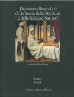 Dizionario Biografico della Storia della Medicina e delle Scienze Naturali (Liber Amicorum). Tomo I (A-E)