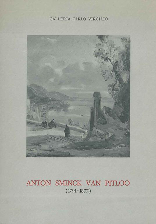 Anton Sminck Van Pitloo (1791-1837). Un paesaggista olandese a Napoli: ventisette opere ritrovate. Prefazione di M. Causa Picone. Galleria Carlo Virgilio, Roma, maggio - giugno 1985 - Elena Di Majo - copertina