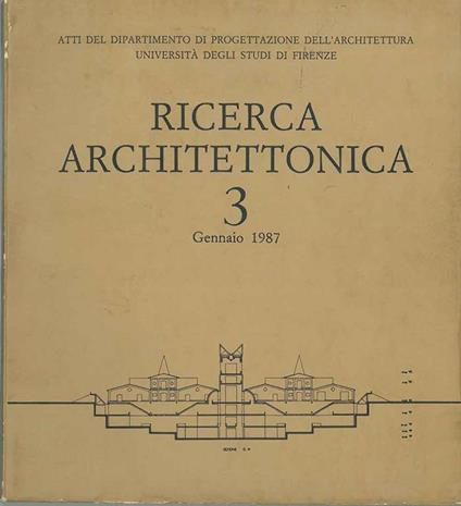 Ricerca architettonica 3. Gennaio 1987. Atti del dipartimenro di progettazione dell'architettura università degli Studi di Firenze - copertina