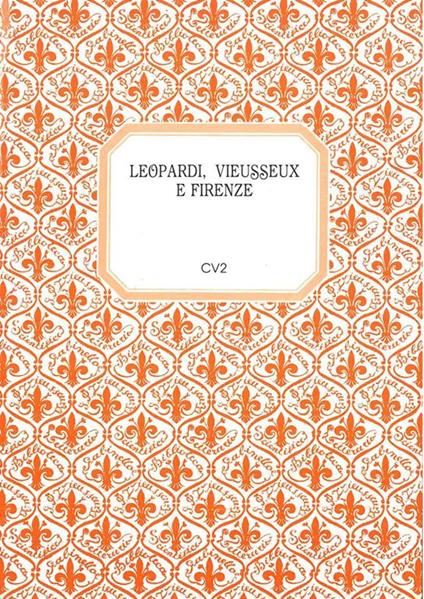 Leopardi, Viesseux e Firenze. Mostra documentaria. Firenze, novembre 1987 - gennaio 1988 - Maurizio Bossi - copertina