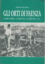 Gli orti di Faenza. La loro storia - la loro vita - la loro fine... Ma..
