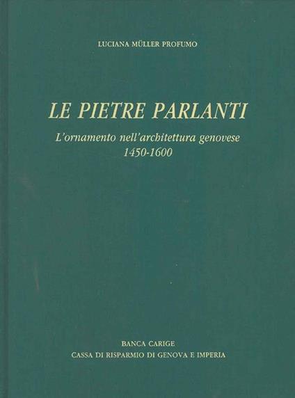 Le pietre parlanti. L'ornamento nell'architettura genovese 1450-1600. Prefazione di R. Bossaglia, iconografia di M. Marchelli - copertina