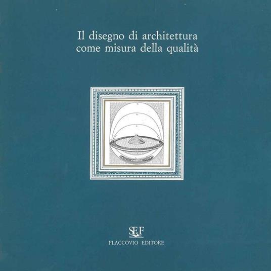 Disegno di architettura come misura della qualità. Atti del "quinto seminario di primavera" organizzato dal dipartimento di rappresentazione dell'università degli studi di Palermo. Maggio 1991 - copertina