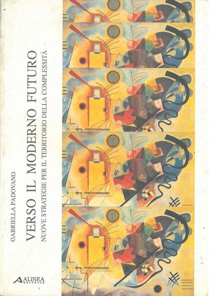 Verso il moderno futuro. Nuove strategie per il territorio della complessità - Gabriella Padovano - copertina