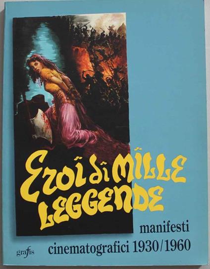 Eroi di mille leggende, manifesti cinematografici 1930/1960 - Andrea Maioli - copertina