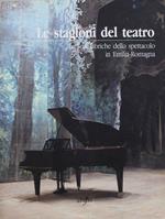 Le stagioni del teatro. Le sedi storiche dello spettacolo in Emilia-Romagna
